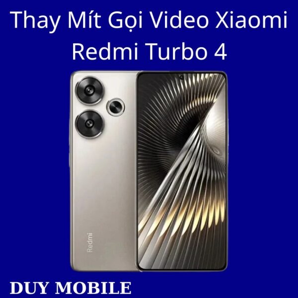 Thay Mít Gọi Video Xiaomi Redmi Turbo 4