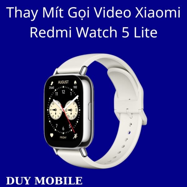 Thay Mít Gọi Video Xiaomi Redmi Watch 5 Lite