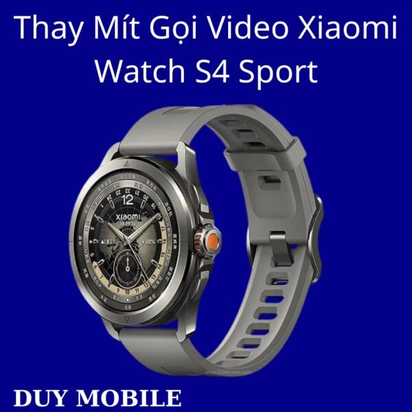 Thay Mít Gọi Video Xiaomi Watch S4 Sport