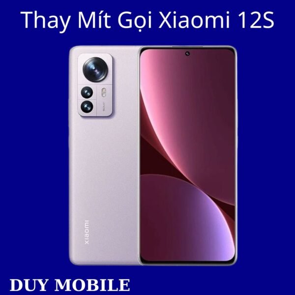 Thay Mít Gọi Xiaomi 12S