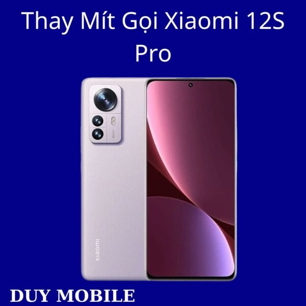 Thay Mít Gọi Xiaomi 12S Pro