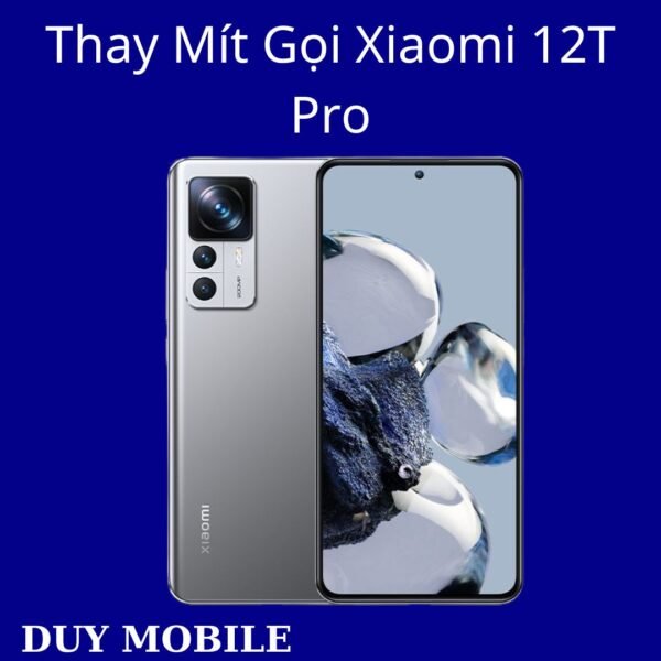 Thay Mít Gọi Xiaomi 12T Pro