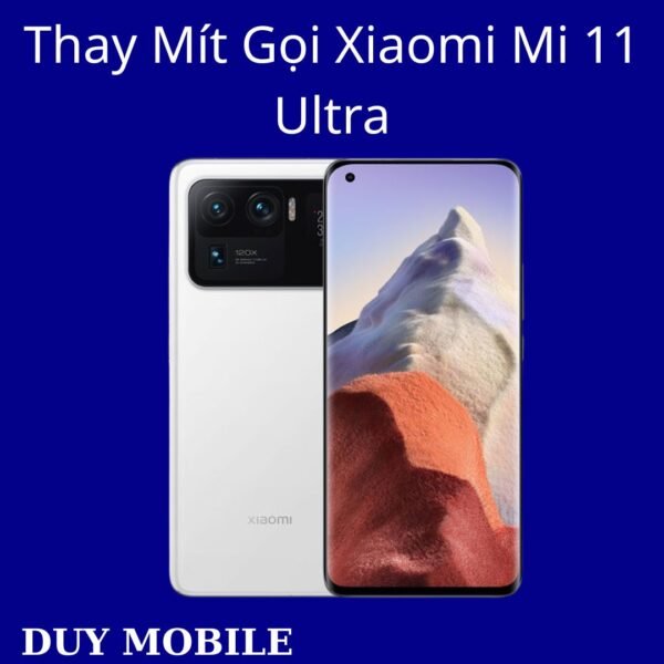 Thay Mít Gọi Xiaomi Mi 11 Ultra