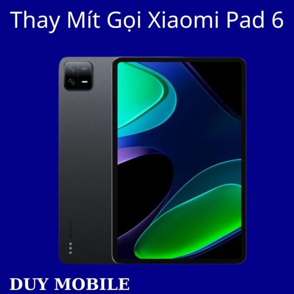 Thay Mít Gọi Xiaomi Pad 6