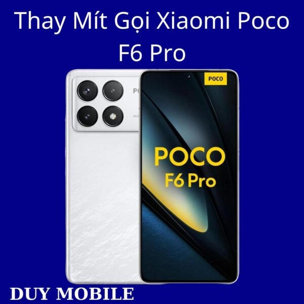 Thay Mít Gọi Xiaomi Poco F6 Pro