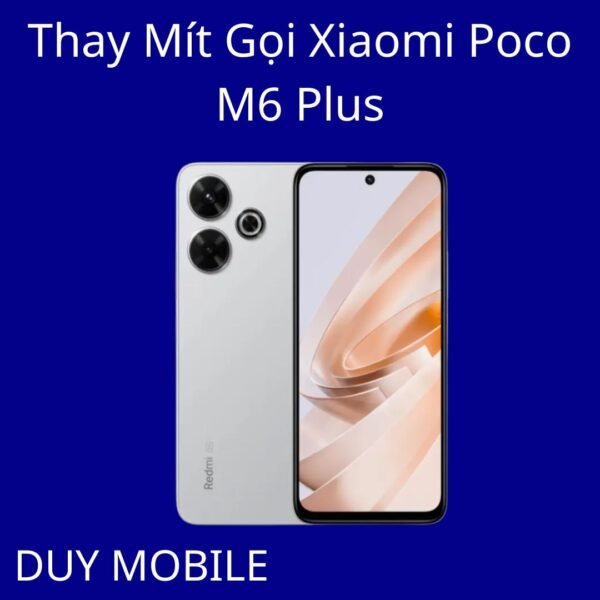 Thay Mít Gọi Xiaomi Poco M6 Plus