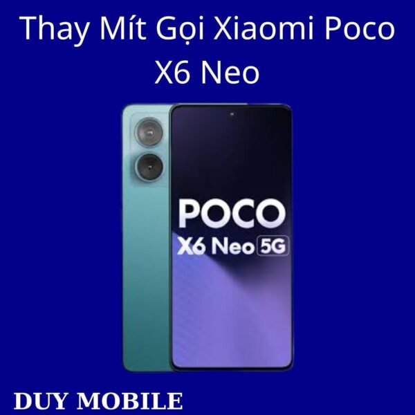 Thay Mít Gọi Xiaomi Poco X6 Neo
