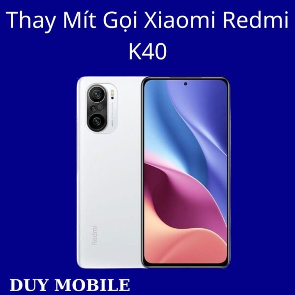 Thay Mít Gọi Xiaomi Redmi K40