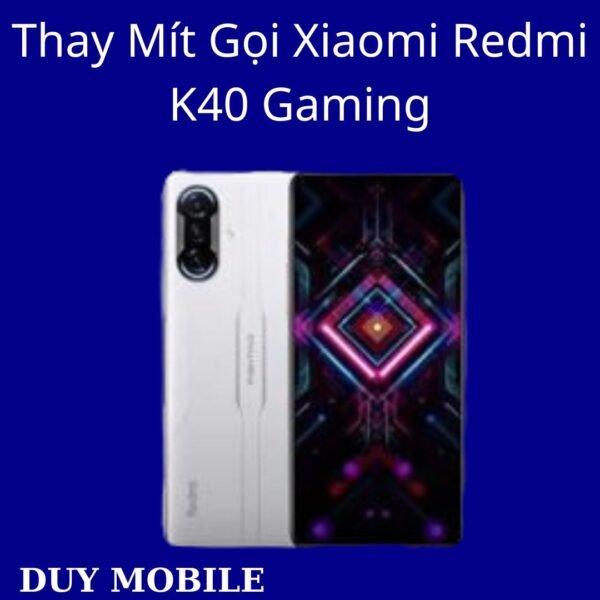 Thay Mít Gọi Xiaomi Redmi K40 Gaming