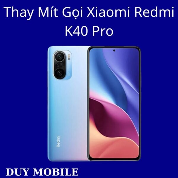 Thay Mít Gọi Xiaomi Redmi K40 Pro