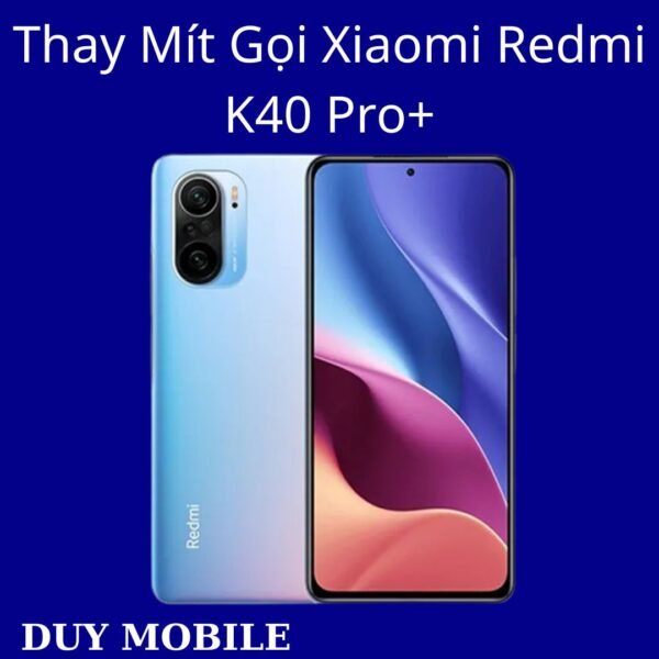 Thay Mít Gọi Xiaomi Redmi K40 Pro+
