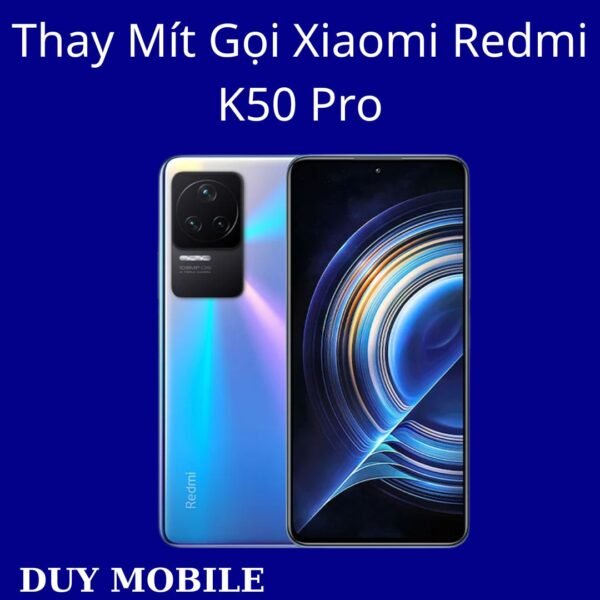 Thay Mít Gọi Xiaomi Redmi K50 Pro