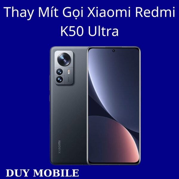 Thay Mít Gọi Xiaomi Redmi K50 Ultra