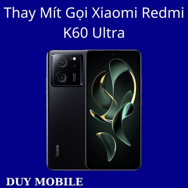 Thay Mít Gọi Xiaomi Redmi K60 Ultra