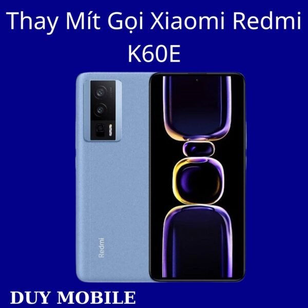 Thay Mít Gọi Xiaomi Redmi K60