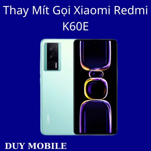 Thay Mít Gọi Xiaomi Redmi K60E