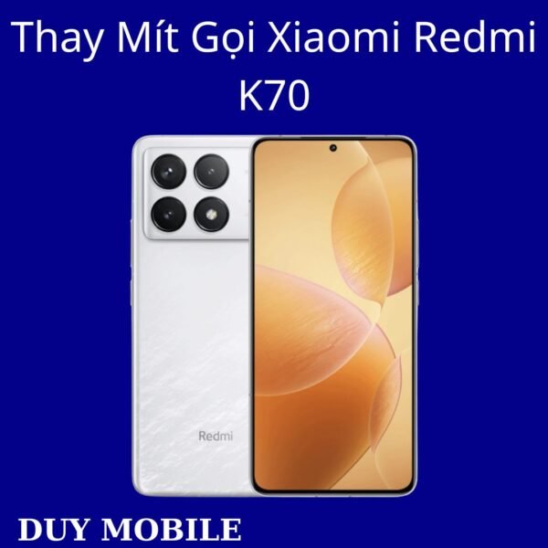 Thay Mít Gọi Xiaomi Redmi K70