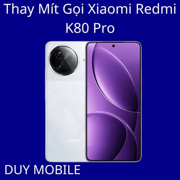 Thay Mít Gọi Xiaomi Redmi K80 Pro