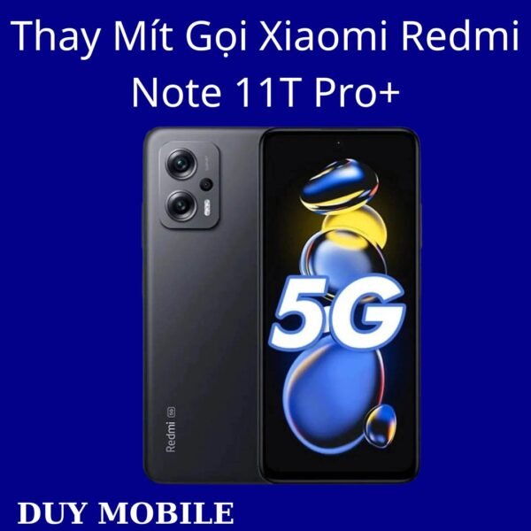 Thay Mít Gọi Xiaomi Redmi Note 11T Pro+