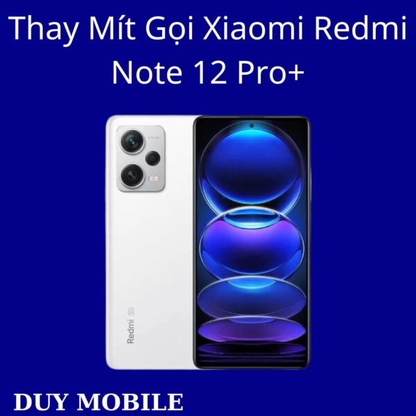 Thay Mít Gọi Xiaomi Redmi Note 12 Pro+