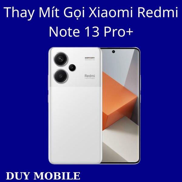 Thay Mít Gọi Xiaomi Redmi Note 13 Pro+