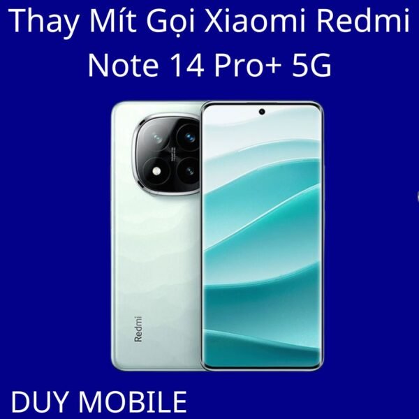 Thay Mít Gọi Xiaomi Redmi Note 14 Pro+ 5G