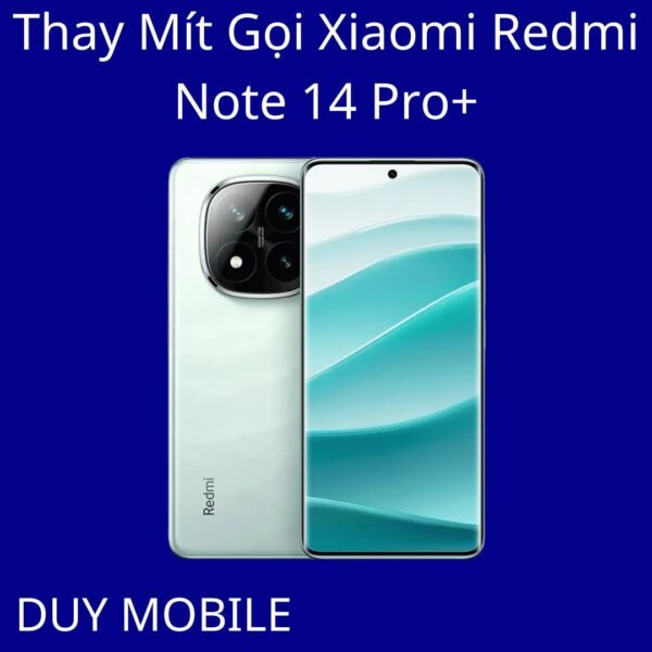Thay Mít Gọi Xiaomi Redmi Note 14 Pro+