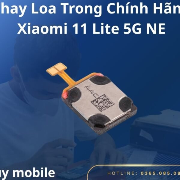 Thay Loa Trong Chính Hãng Xiaomi 11 Lite 5G NE