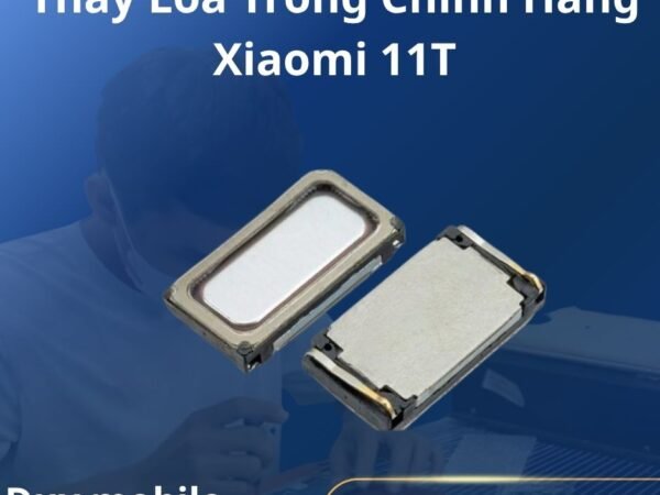 Thay Loa Trong Chính Hãng Xiaomi 11T