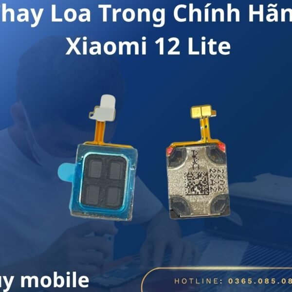 Thay Loa Trong Chính Hãng Xiaomi 12 Lite