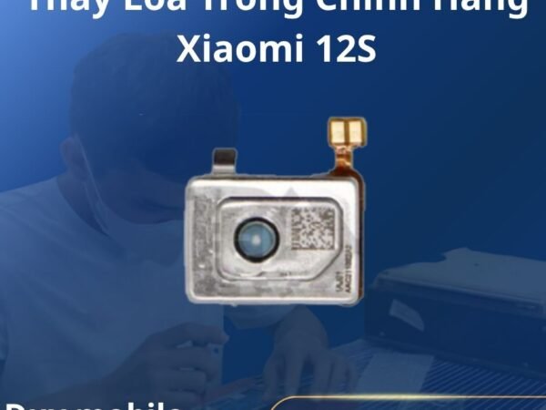 Thay Loa Trong Chính Hãng Xiaomi 12S