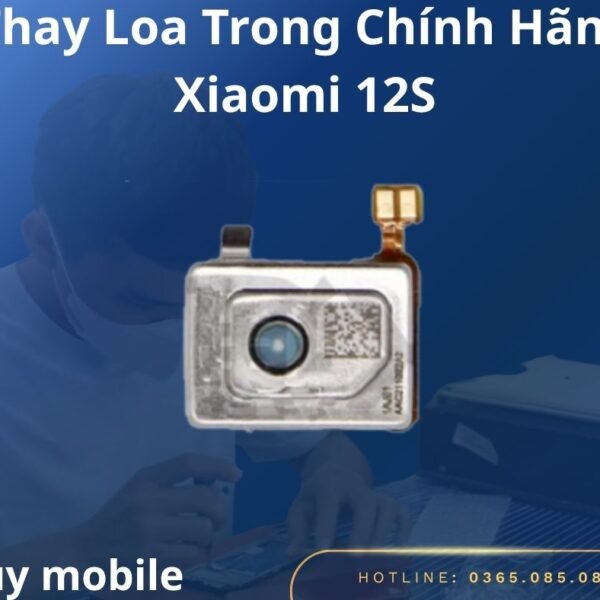 Thay Loa Trong Chính Hãng Xiaomi 12S
