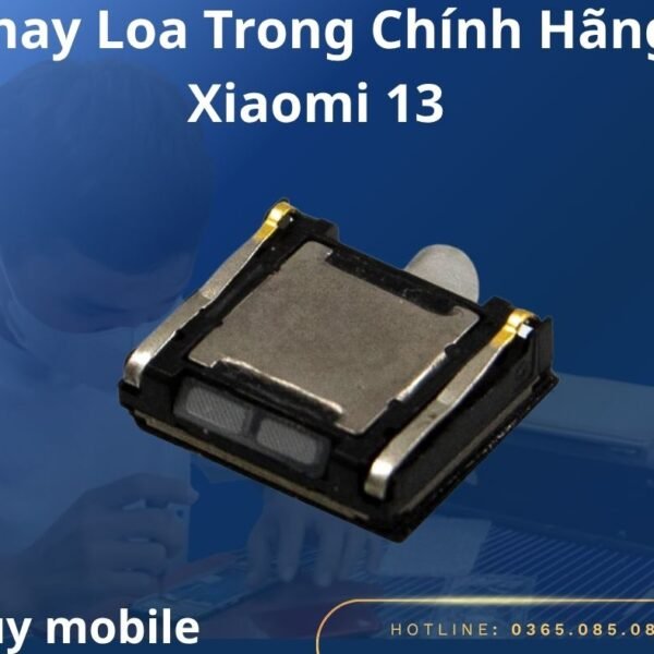 Thay Loa Trong Chính Hãng Xiaomi 13