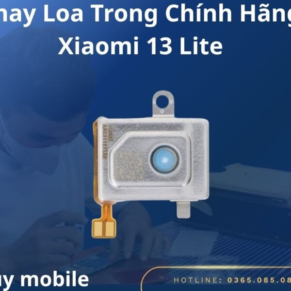 Thay Loa Trong Chính Hãng Xiaomi 13 Lite