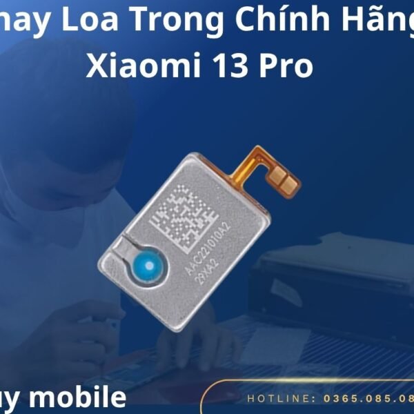 Thay Loa Trong Chính Hãng Xiaomi 13 Pro