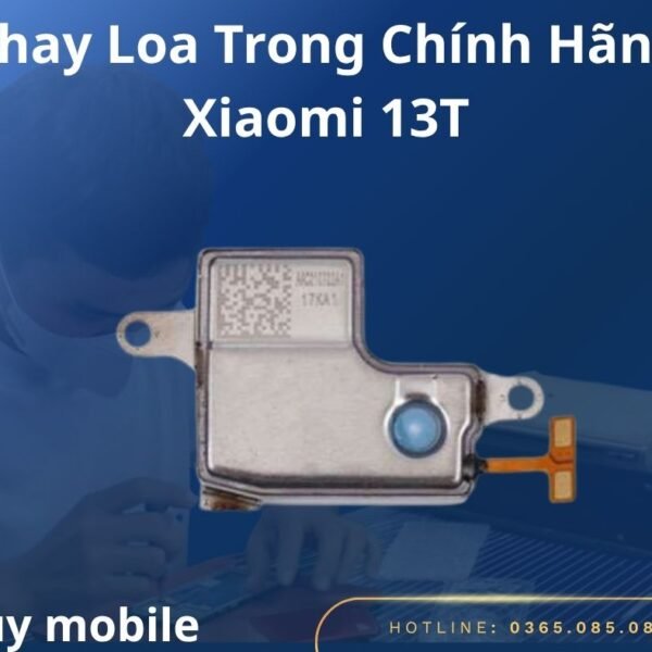 Thay Loa Trong Chính Hãng Xiaomi 13T