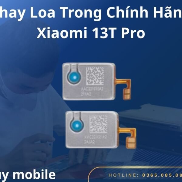 Thay Loa Trong Chính Hãng Xiaomi 13T Pro
