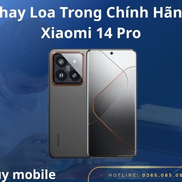 Thay Loa Trong Chính Hãng Xiaomi 14 Pro