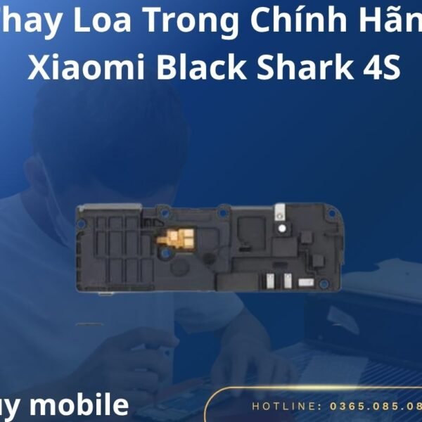 Thay Loa Trong Chính Hãng Xiaomi Black Shark 4S