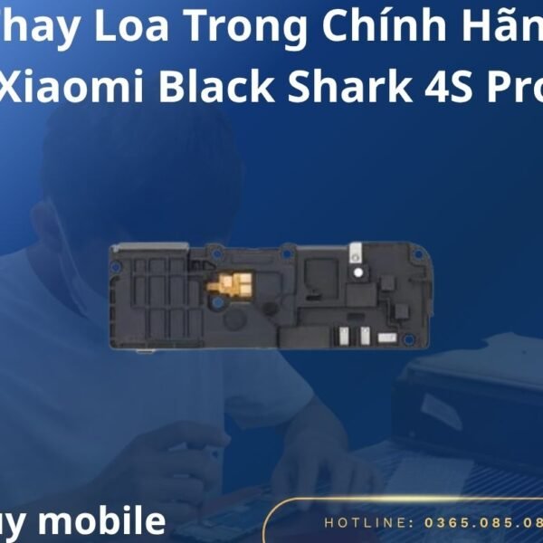 Thay Loa Trong Chính Hãng Xiaomi Black Shark 4S Pro
