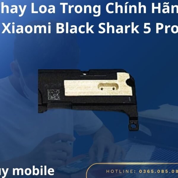 Thay Loa Trong Chính Hãng Xiaomi Black Shark 5 Pro