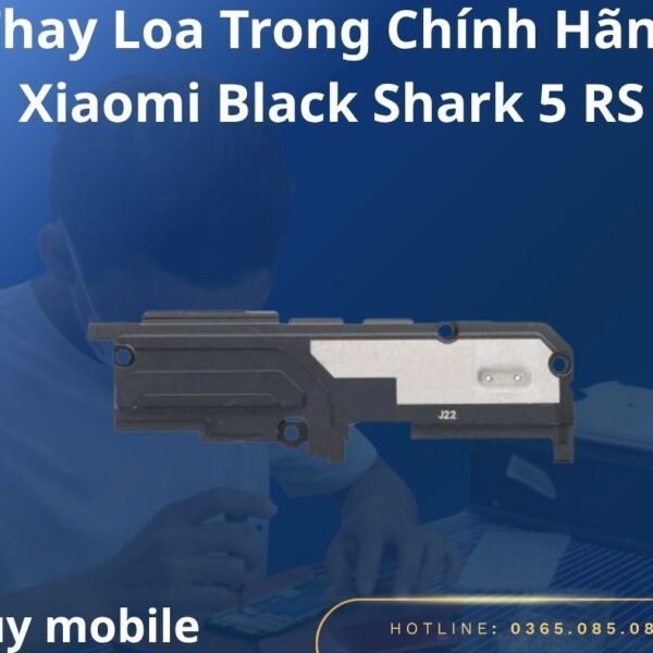 Thay Loa Trong Chính Hãng Xiaomi Black Shark 5 RS