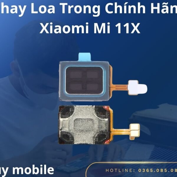 Thay Loa Trong Chính Hãng Xiaomi Mi 11X