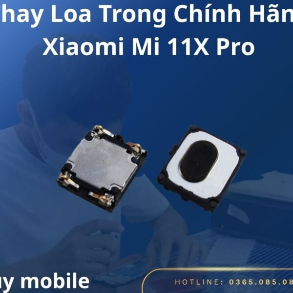 Thay Loa Trong Chính Hãng Xiaomi Mi 11X Pro