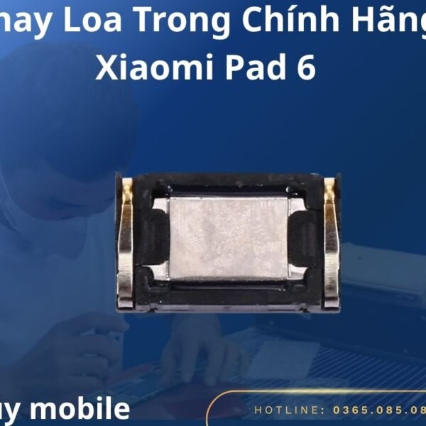 Thay Loa Trong Chính Hãng Xiaomi Pad 6