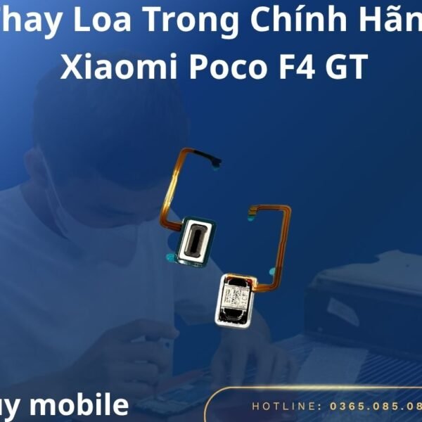 Thay Loa Trong Chính Hãng Xiaomi Poco F4 GT