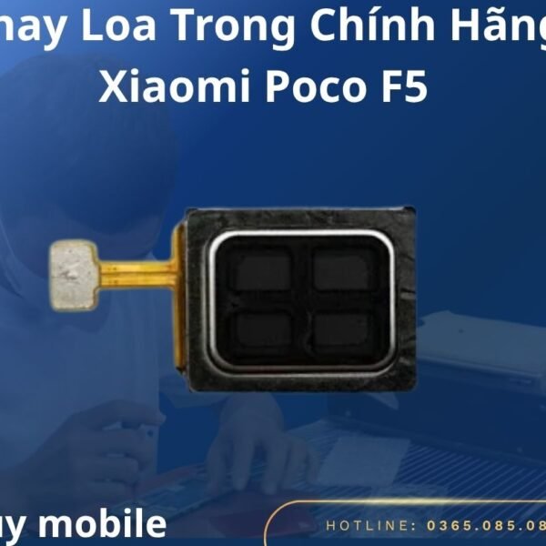 Thay Loa Trong Chính Hãng Xiaomi Poco F5