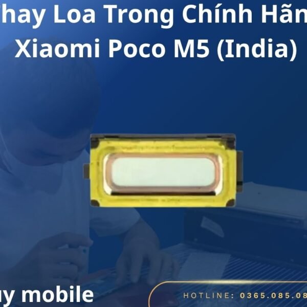Thay Loa Trong Chính Hãng Xiaomi Poco M5 (India)