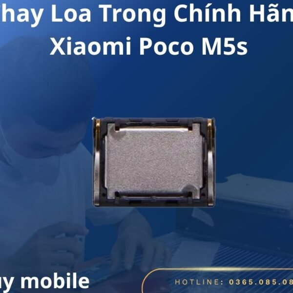 Thay Loa Trong Chính Hãng Xiaomi Poco M5s