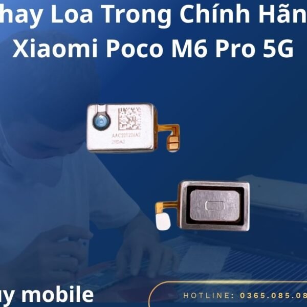 Thay Loa Trong Chính Hãng Xiaomi Poco M6 Pro 5G